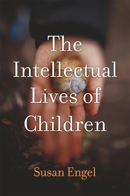The Intellectual Lives of Children By Susan Engel Cover Image