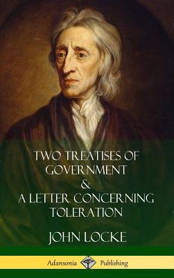 Two Treatises of Government and A Letter Concerning Toleration (Hardcover) By John Locke, William Popple Cover Image