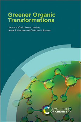 Greener Organic Transformations By James H. Clark, Anwar Jardine, Avtar Matharu Cover Image