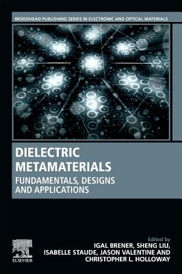 Dielectric Metamaterials: Fundamentals, Designs, and Applications Cover Image