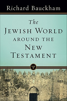 The Jewish World Around the New Testament By Richard Bauckham Cover Image