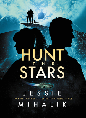 Hunt the Stars: A Novel (Starlight's Shadow #1) By Jessie Mihalik Cover Image