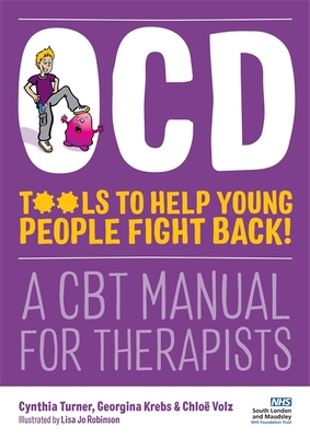 Ocd - Tools to Help Young People Fight Back!: A CBT Manual for Therapists By Cynthia Turner, Lisa Jo Robinson (Illustrator), Chloë Volz Cover Image