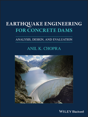 Earthquake Engineering for Concrete Dams: Analysis, Design, and Evaluation By Anil K. Chopra Cover Image