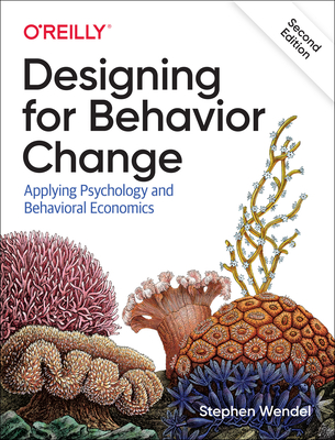Designing for Behavior Change: Applying Psychology and Behavioral Economics By Stephen Wendel Cover Image