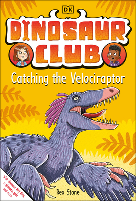 Dinosaur Club: Catching the Velociraptor By Rex Stone Cover Image