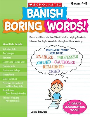 Banish Boring Words!: Dozens of Reproducible Word Lists for Helping Students Choose Just-Right Words to Strengthen Their Writing By Leilen Shelton Cover Image