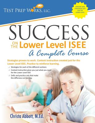Success on the Lower Level ISEE - A Complete Course By Christa B. Abbott M. Ed Cover Image