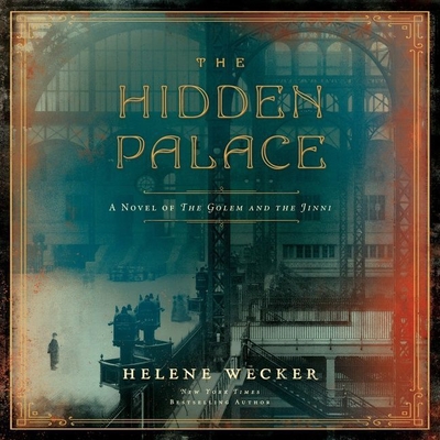 The Hidden Palace: A Novel of the Golem and the Jinni By Helene Wecker, George Guidall (Read by) Cover Image