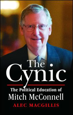 The Cynic: The Political Education of Mitch McConnell By Alec MacGillis Cover Image
