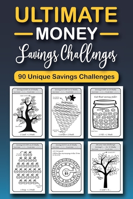The Ultimate Money Saving Challenge Book: 0 Unique One-of-a-Kind Savings Challenges from $50 to $5000 to Easily Save the Money You Want Right Now! Cover Image
