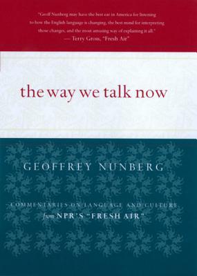 The Way We Talk Now: Commentaries on Language and Culture from NPR's Fresh Air Cover Image