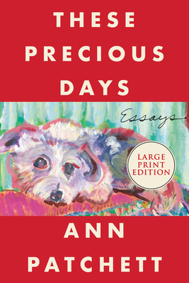 These Precious Days: Essays By Ann Patchett Cover Image