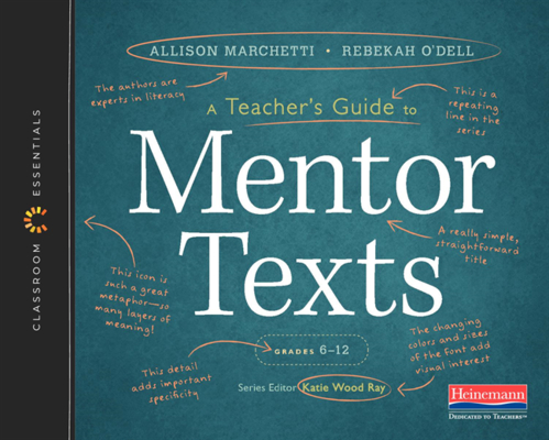 A Teacher's Guide to Mentor Texts, 6-12: The Classroom Essentials Series By Allison Marchetti, Katie Wood Ray (Editor), Rebekah O'Dell Cover Image