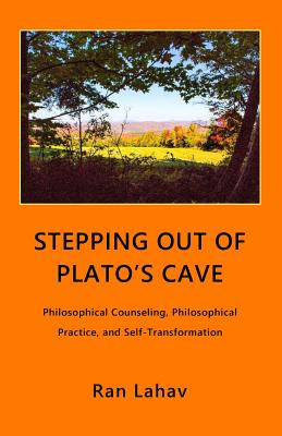 Stepping out of Plato's Cave: Philosophical Counseling, Philosophical Practice, and Self-Transformation Cover Image
