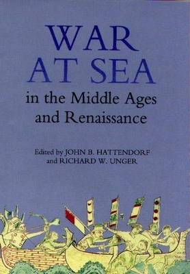 War at Sea in the Middle Ages and the Renaissance (Warfare in History #14)