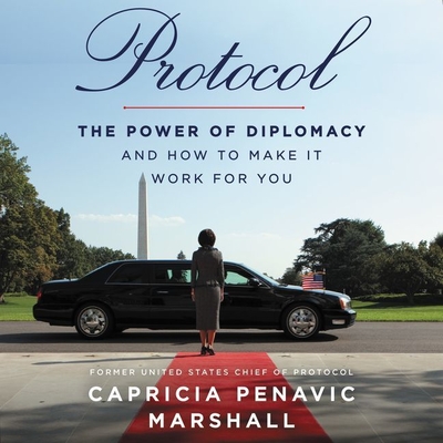Protocol: The Power of Diplomacy and How to Make It Work for You By Courtney Patterson (Read by), Capricia Penavic Marshall (Read by) Cover Image
