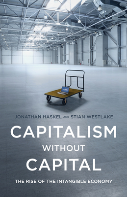 Capitalism Without Capital: The Rise of the Intangible Economy By Jonathan Haskel, Stian Westlake Cover Image