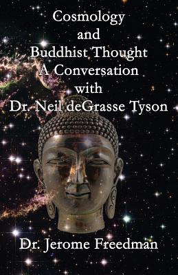 Cosmology and Buddhist Thought: A Conversation with Neil deGrasse Tyson By Jerome Freedman Cover Image