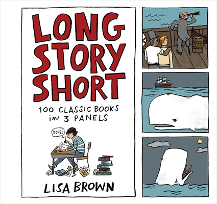 Long Story Short: 100 Classic Books in Three Panels By Lisa Brown Cover Image