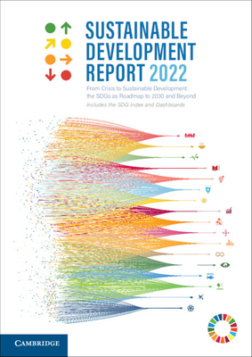 Sustainable Development Report 2022 By Jeffrey Sachs, Christian Kroll, Guillame Lafortune Cover Image