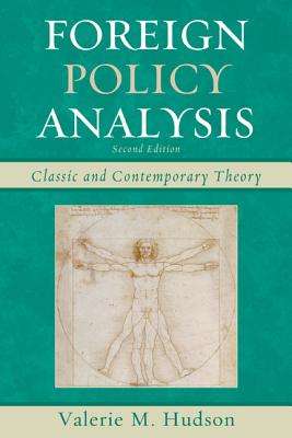 Foreign Policy Analysis: Classic and Contemporary Theory, Second Edition By Valerie M. Hudson Cover Image