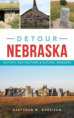 Detour Nebraska: Historic Destinations & Natural Wonders By Gretchen M. Garrison Cover Image