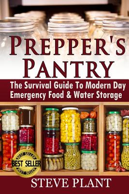Prepper's Pantry: The Survival Guide To Modern Day Emergency Food & Water Storage Cover Image