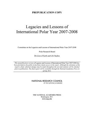 Lessons and Legacies of International Polar Year 2007-2008 By National Research Council, Division on Earth and Life Studies, Polar Research Board Cover Image