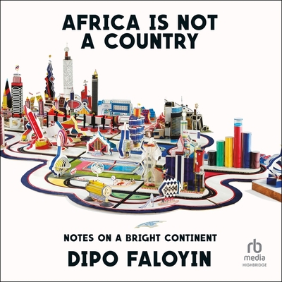 Africa Is Not a Country: Notes on a Bright Continent Cover Image