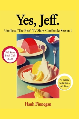 Yes, Jeff.: "The Bear" TV Show Unofficial Season 1 Cookbook (The Bear TV Show Unofficial Cookbooks #1)