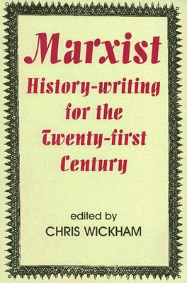 Marxist History-Writing for the Twenty-First Century (British Academy Occasional Papers #9) By Chris Wickham (Editor) Cover Image