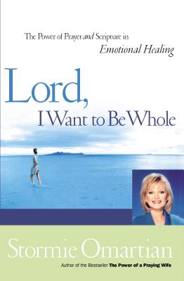 Lord, I Want to Be Whole: The Power of Prayer and Scripture in Emotional Healing Cover Image