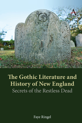 The Gothic Literature and History of New England: Secrets of the Restless Dead Cover Image