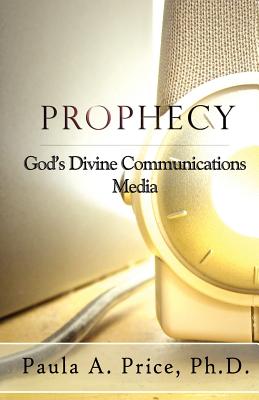 Prophecy: God's Divine Communications Media By Paula A. Price Cover Image