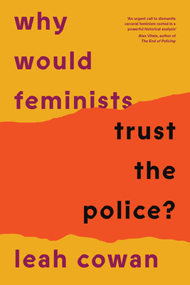 Why Would Feminists Trust the Police?: A tangled history of resistance and complicity Cover Image