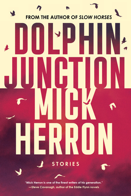 Dolphin Junction: Stories By Mick Herron Cover Image