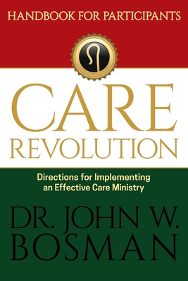 The Care Revolution - Handbook for Participants: Directions for Implementing an Effective Care Ministry By John W. Bosman Cover Image