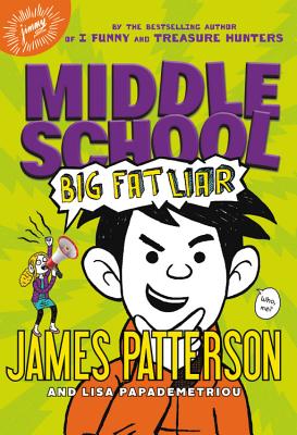 Middle School: Big Fat Liar By James Patterson, Lisa Papademetriou, Neil Swaab (Illustrator) Cover Image