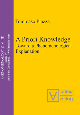 A Priori Knowledge: Toward a Phenomenological Explanation (Phenomenology & Mind #10)