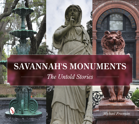 Savannah's Monuments: The Untold Stories By Michael Freeman Cover Image