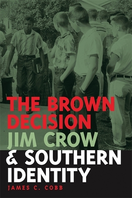 Brown Decision, Jim Crow, and Southern Identity (Mercer University Lamar Memorial Lectures #48) By James C. Cobb Cover Image
