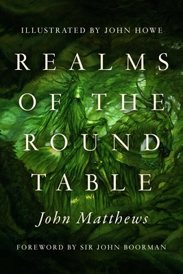 Realms of the Round Table By John Matthews, John Howe (Illustrator), John Boorman (Foreword by) Cover Image