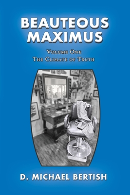 Beauteous Maximus: Volume One, The Climate of Truth By D. Michael Bertish Cover Image