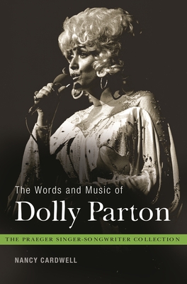 The Words and Music of Dolly Parton: Getting to Know Country's Iron Butterfly (Praeger Singer-Songwriter Collection)