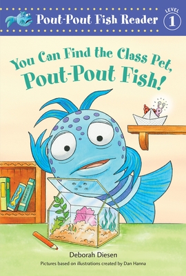 You Can Find the Class Pet, Pout-Pout Fish! (A Pout-Pout Fish Reader #6) By Deborah Diesen, Dan Hanna (Illustrator) Cover Image