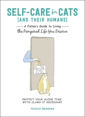 Self-Care for Cats (And Their Humans): A Feline's Guide to Living the Pampered Life You Deserve By Patricia Washburn Cover Image