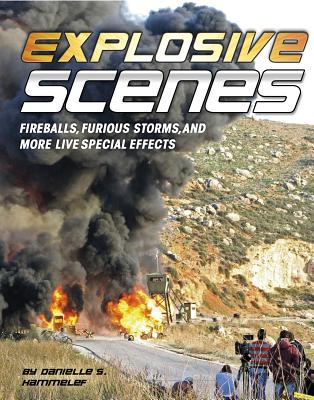 Explosive Scenes: Fireballs, Furious Storms, and More Live Special Effects (Awesome Special Effects) Cover Image
