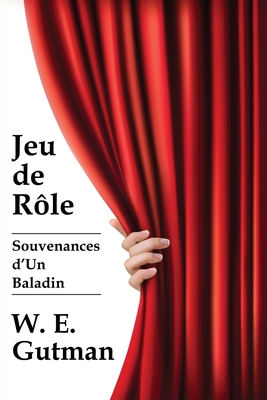 Jeu de Role: Souvenances d'Un Baladin By W. E. Gutman, Alan Riding (Preface by) Cover Image