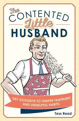 The Contented Little Husband: Say Goodbye to Temper Tantrums and Unhelpful Habits